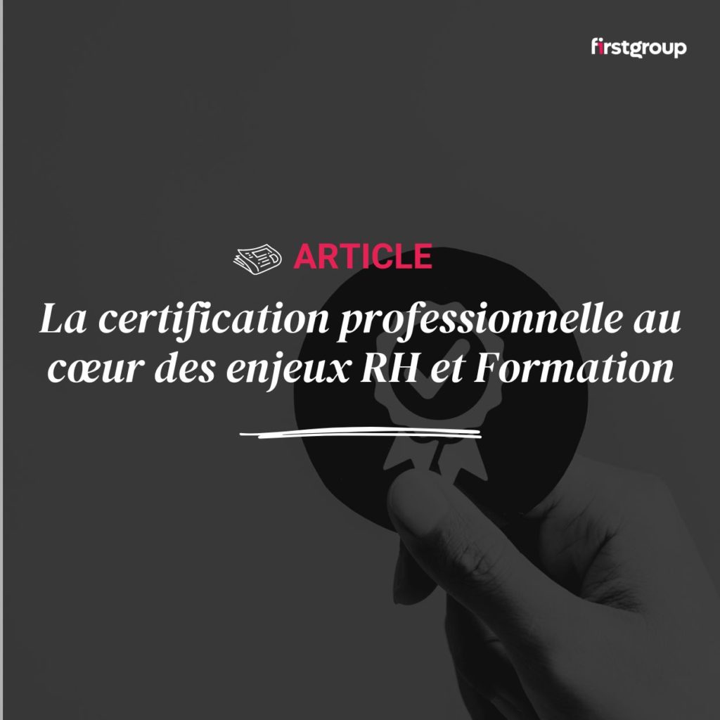 La certification professionnelle au coeur des enjeux RH et Formation